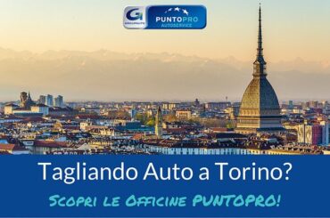 Tagliando Auto a Torino? In un’officina PuntoPRO!