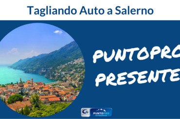 Tagliando auto a Salerno: ecco perché scegliere PuntoPRO!
